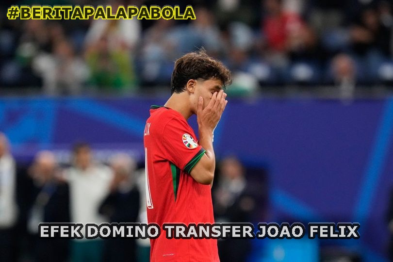 Efek Domino Transfer Joao Felix: Chelsea Harus Lepas 2 Penyerang