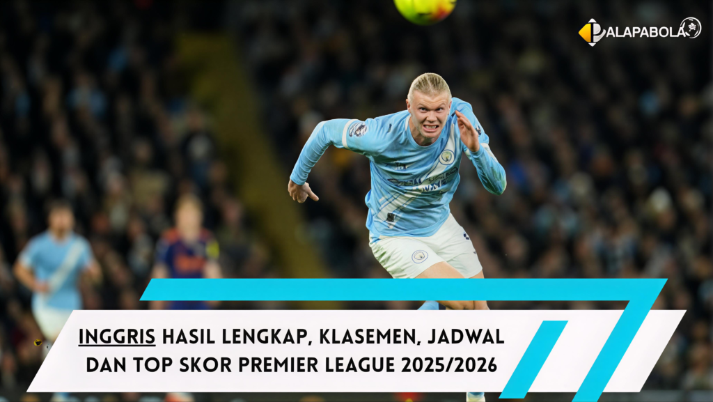 Hasil Lengkap, Klasemen, Jadwal dan Top Skor Premier League 2025/2026