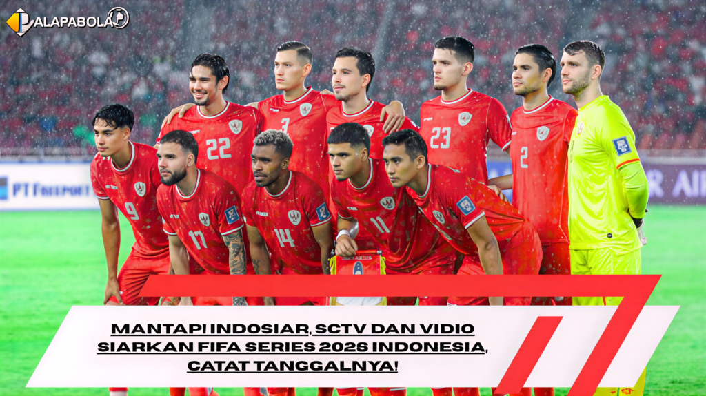Mantap! Indosiar, SCTV dan Vidio Siarkan FIFA Series 2026 Indonesia, Catat Tanggalnya!