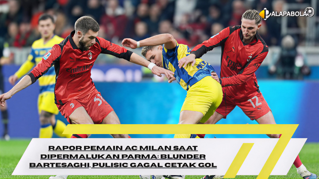 Rapor Pemain AC Milan saat Dipermalukan Parma: Blunder Bartesaghi, Pulisic Gagal Cetak Gol